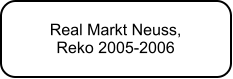 Real Markt Neuss,  Reko 2005-2006