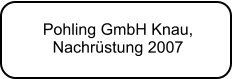 Pohling GmbH Knau,  Nachrstung 2007