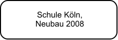 Schule Kln,  Neubau 2008