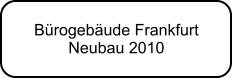 Brogebude Frankfurt  Neubau 2010