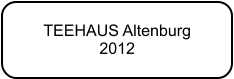 TEEHAUS Altenburg 2012