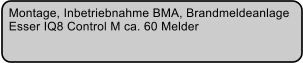 Montage, Inbetriebnahme BMA, Brandmeldeanlage  Esser IQ8 Control M ca. 60 Melder