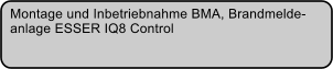 Montage und Inbetriebnahme BMA, Brandmelde- anlage ESSER IQ8 Control