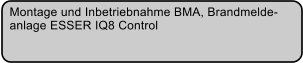 Montage und Inbetriebnahme BMA, Brandmelde- anlage ESSER IQ8 Control