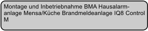 Montage und Inbetriebnahme BMA Hausalarm- anlage Mensa/Kche Brandmeldeanlage IQ8 Control  M