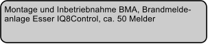 Montage und Inbetriebnahme BMA, Brandmelde- anlage Esser IQ8Control, ca. 50 Melder